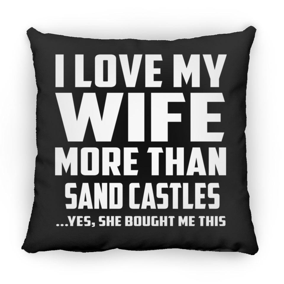 I Love My Wife More Than Sand Castles - Throw Pillow Black