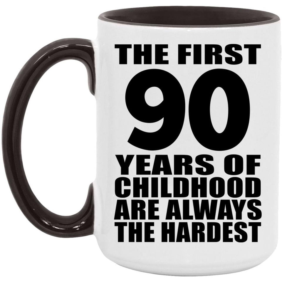 90th Birthday First 90 Years of Childhood Are The Hardest - 15oz Accent Mug Black