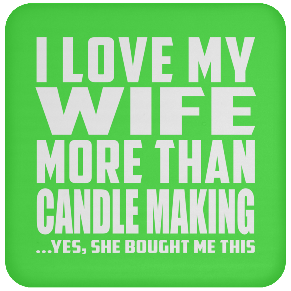 I Love My Wife More Than Candle Making - Drink Coaster