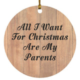All I Want For Christmas Are My Parents - Circle Ornament C