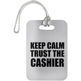 Keep Calm and Trust The Cashier - Luggage Bag Tag