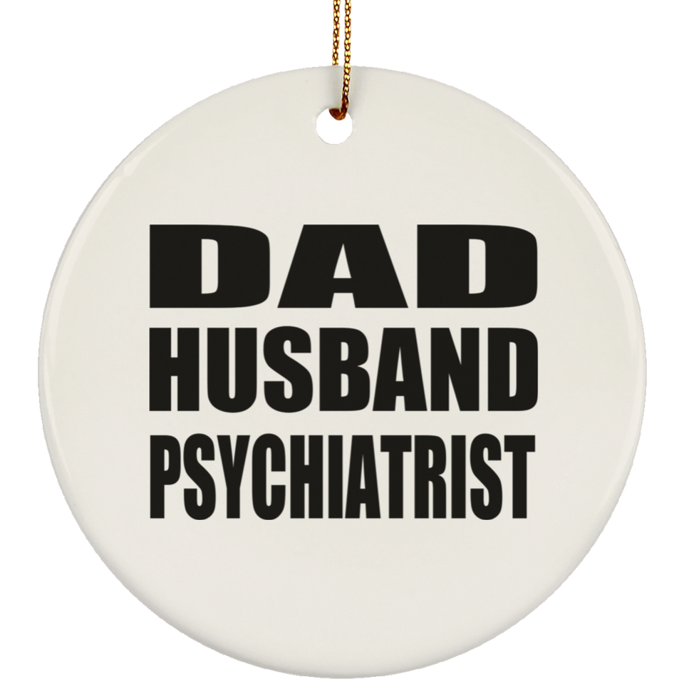 Dad Husband Psychiatrist - Circle Ornament
