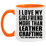 I Love My Girlfriend More Than Leather Crafting - 11oz Accent Mug Orange