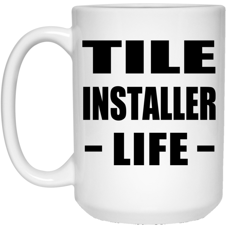 Tile Installer Life - 15oz Coffee Mug
