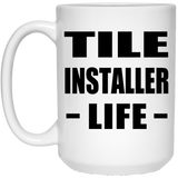 Tile Installer Life - 15oz Coffee Mug