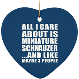 All I Care About Is Miniature Schnauzer - Heart Ornament