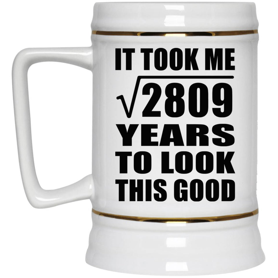 53rd Birthday Took Square Root of 2809 Years To Look Good - Beer Stein