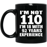 110th Birthday I'm Not 110 I'm 18 With 92 Years Experience - 11oz Coffee Mug Black