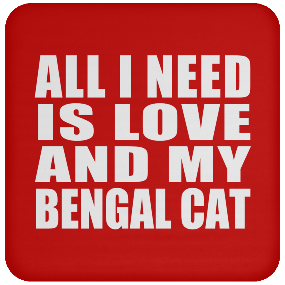 All I Need Is Love And My Bengal Cat - Drink Coaster