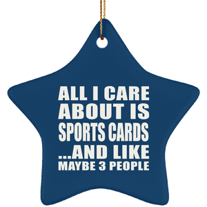 All I Care About Is Sports Cards - Star Ornament
