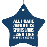 All I Care About Is Sports Cards - Star Ornament