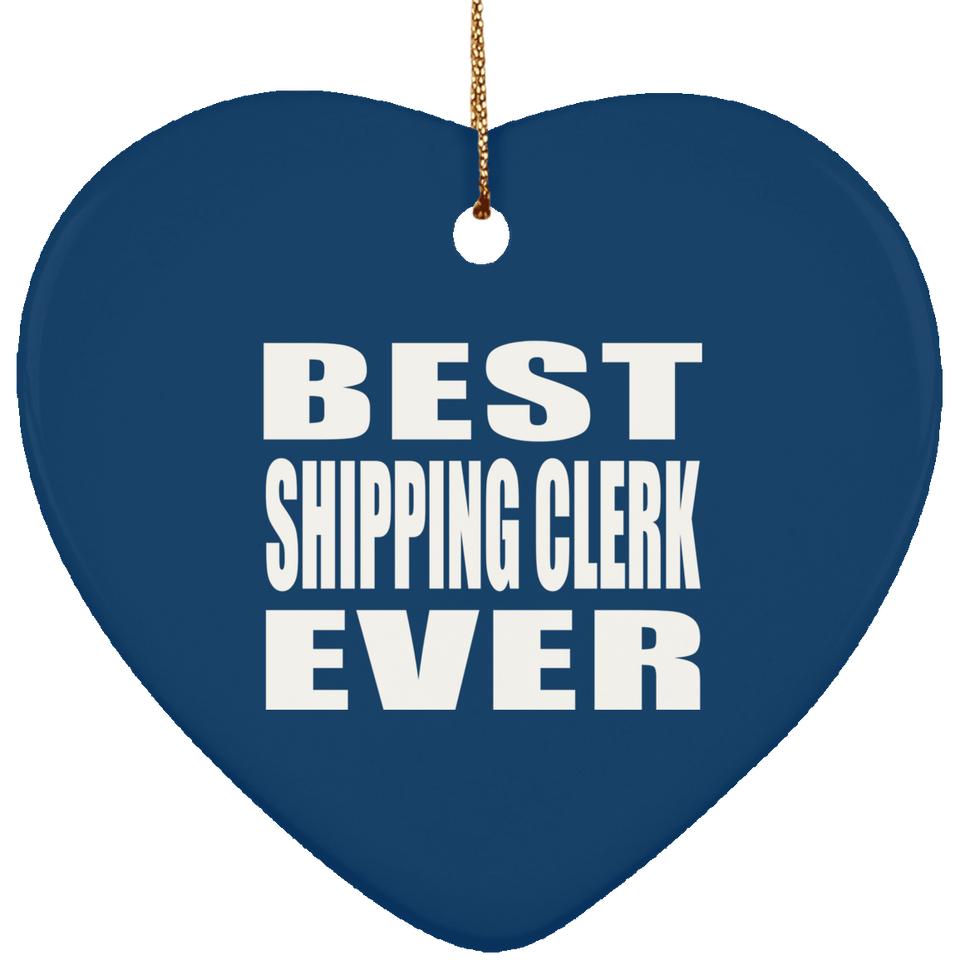 Best Shipping Clerk Ever - Heart Ornament