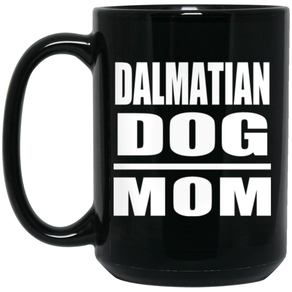 Dalmatian Dog Mom - 15oz Coffee Mug Black