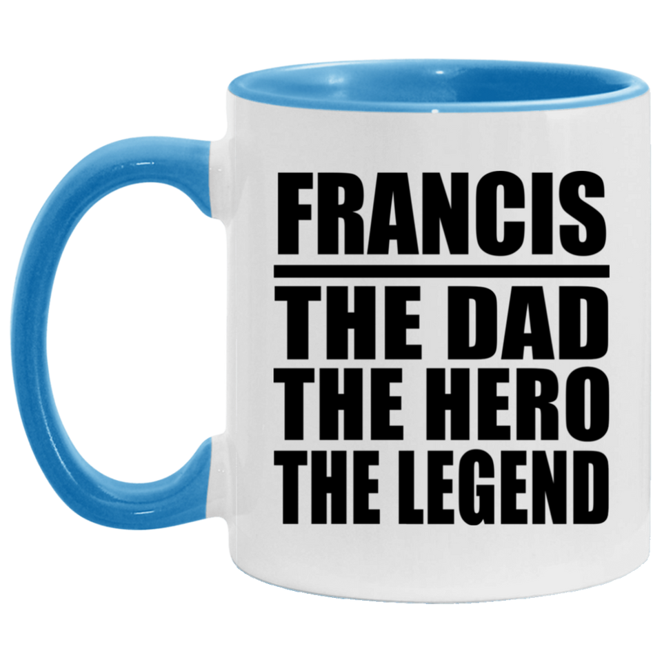 Francis The Dad The Hero The Legend - 11oz Accent Mug Blue