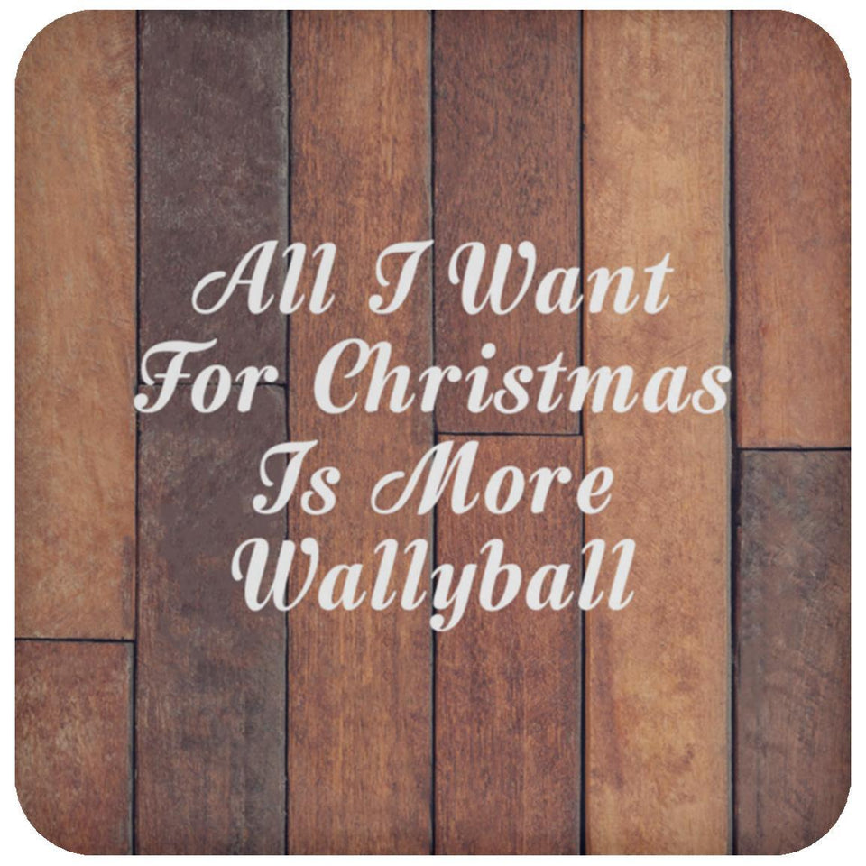 All I Want For Christmas Is More Wallyball - Drink Coaster E