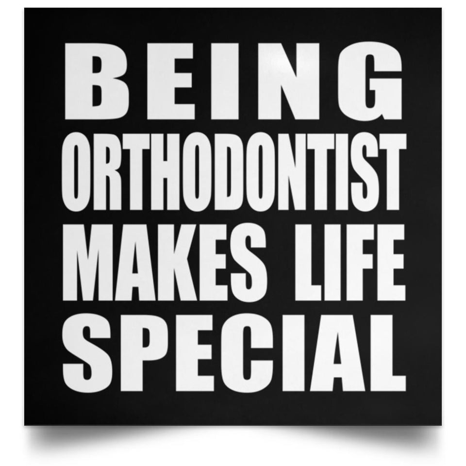 Being Orthodontist Makes Life Special - Poster Square