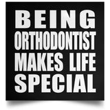 Being Orthodontist Makes Life Special - Poster Square