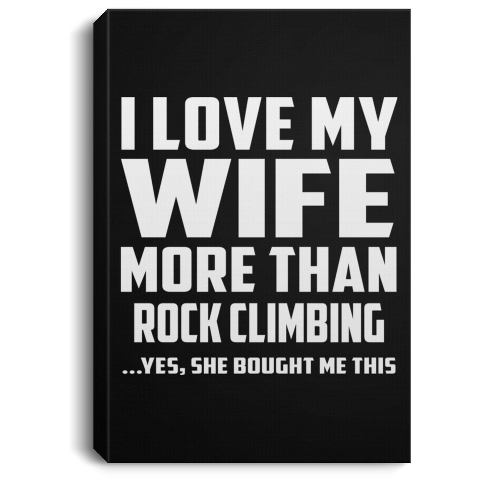 I Love My Wife More Than Rock Climbing - Canvas Portrait