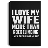 I Love My Wife More Than Rock Climbing - Canvas Portrait