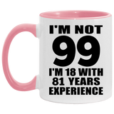 99th Birthday I'm Not 99 I'm 18 With 81 Years Experience - 11oz Accent Mug Pink