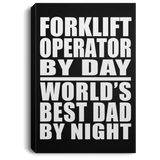 Forklift Operator By Day World's Best Dad By Night - Canvas Portrait