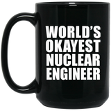 World's Okayest Nuclear Engineer - 15 Oz Coffee Mug Black