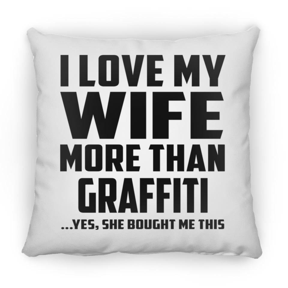 I Love My Wife More Than Graffiti - Throw Pillow