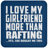 I Love My Girlfriend More Than Rafting - Drink Coaster