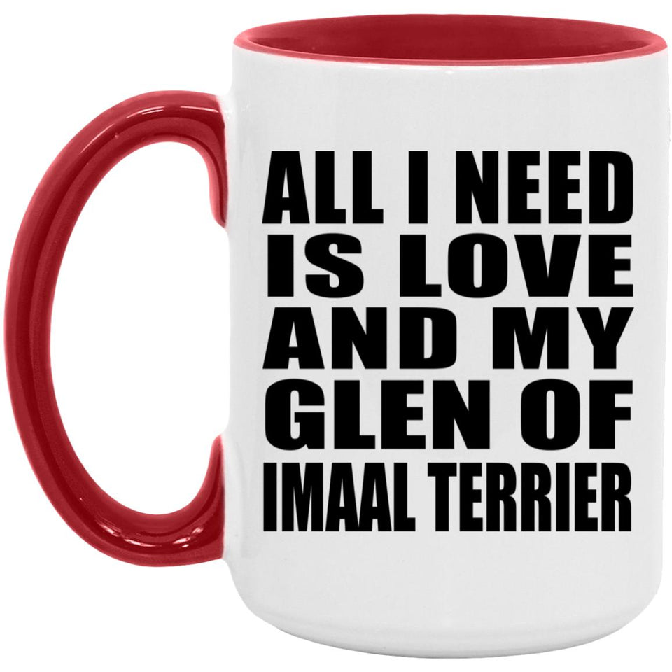 All I Need Is Love And My Glen Of Imaal Terrier - 15oz Accent Mug Red