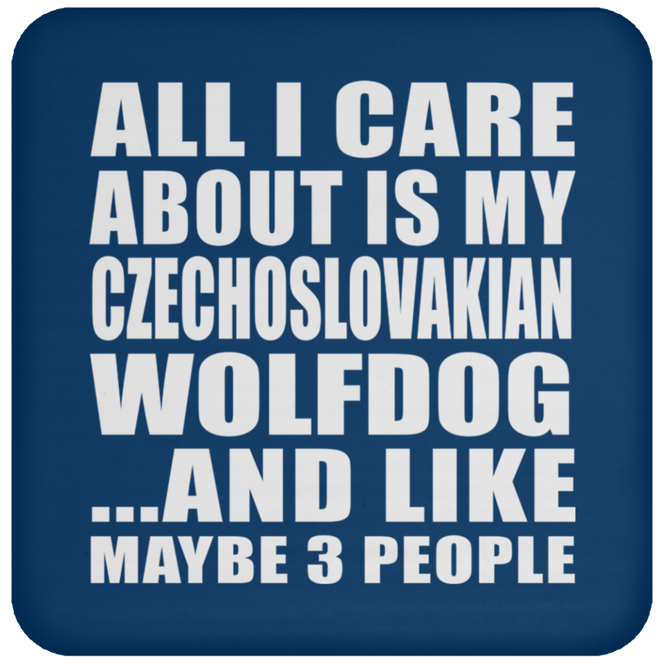 All I Care About Is My Czechoslovakian Wolfdog - Drink Coaster