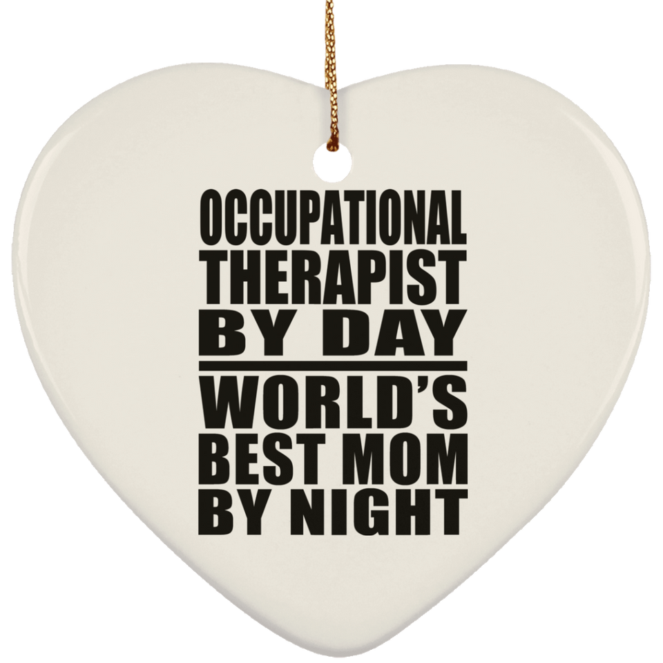 Occupational Therapist By Day World's Best Mom By Night - Heart Ornament