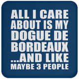 All I Care About Is My Dogue De Bordeaux - Drink Coaster
