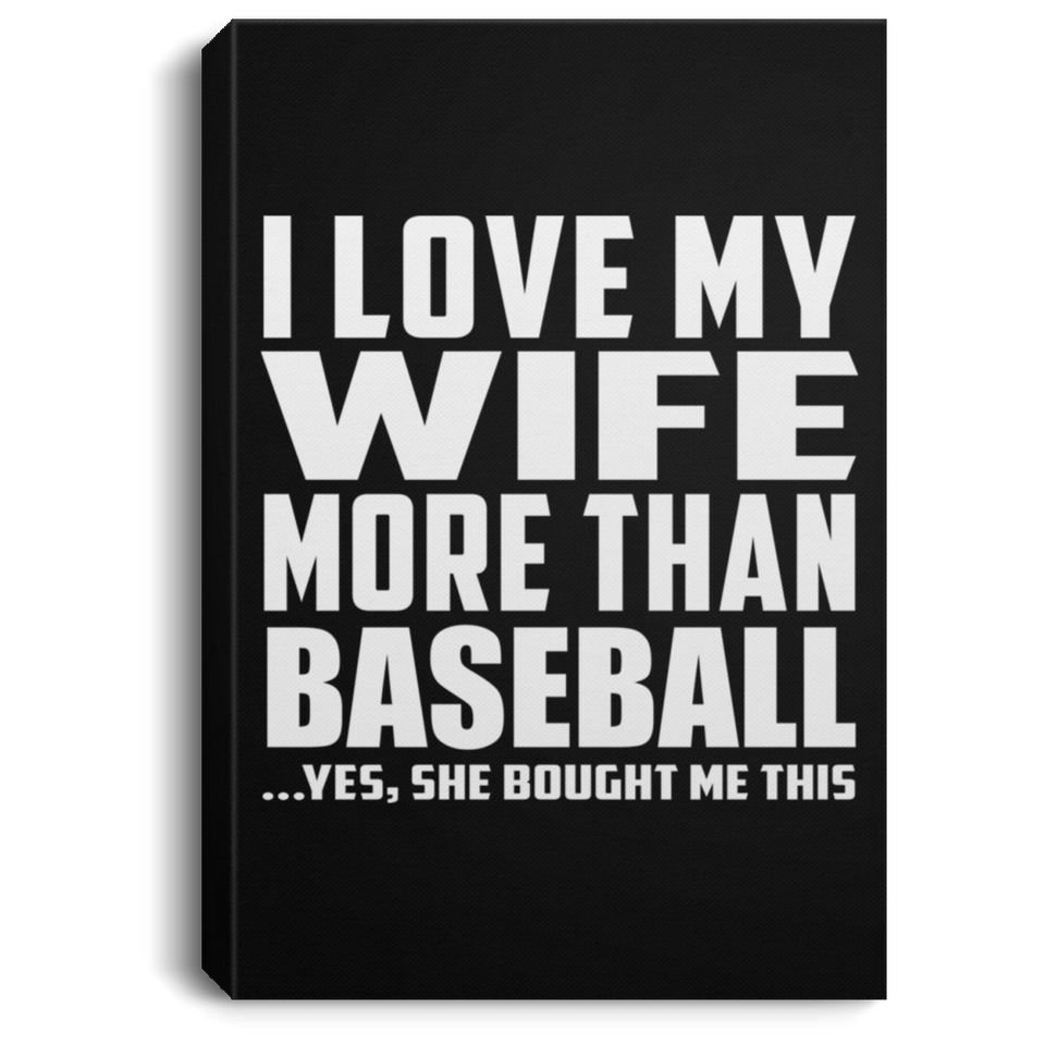 I Love My Wife More Than Baseball - Canvas Portrait