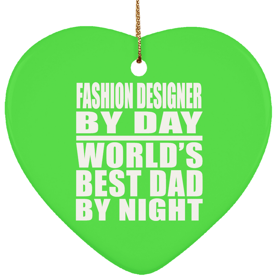 Fashion Designer By Day World's Best Dad By Night - Heart Ornament