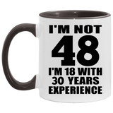 48th Birthday I'm Not 48 I'm 18 With 30 Years Experience - 11oz Accent Mug Black