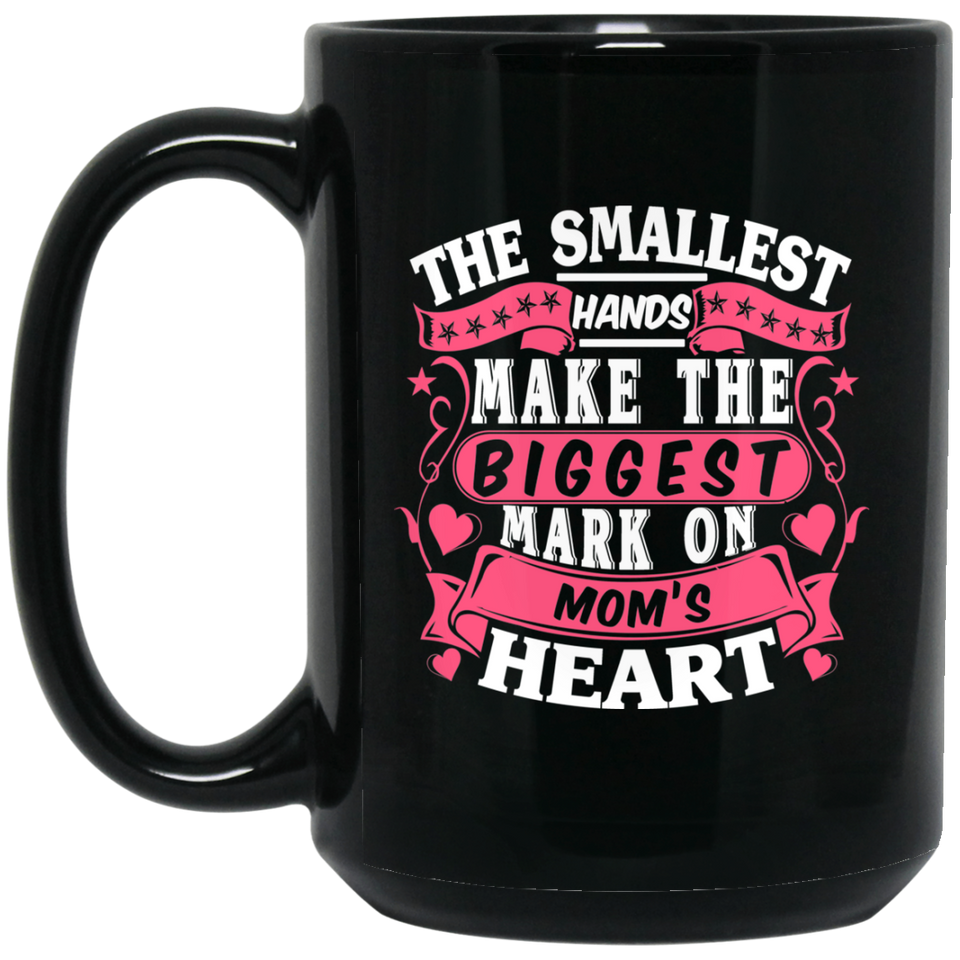 The Smallest Hands Make The Biggest Mark On Mom's Heart - 15 Oz Coffee Mug Black