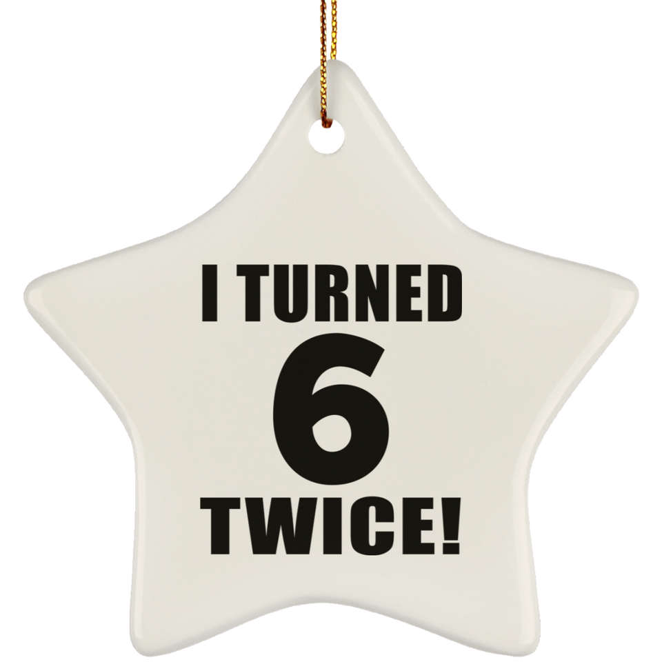 12th Birthday I Turned 6 Twice - Star Ornament