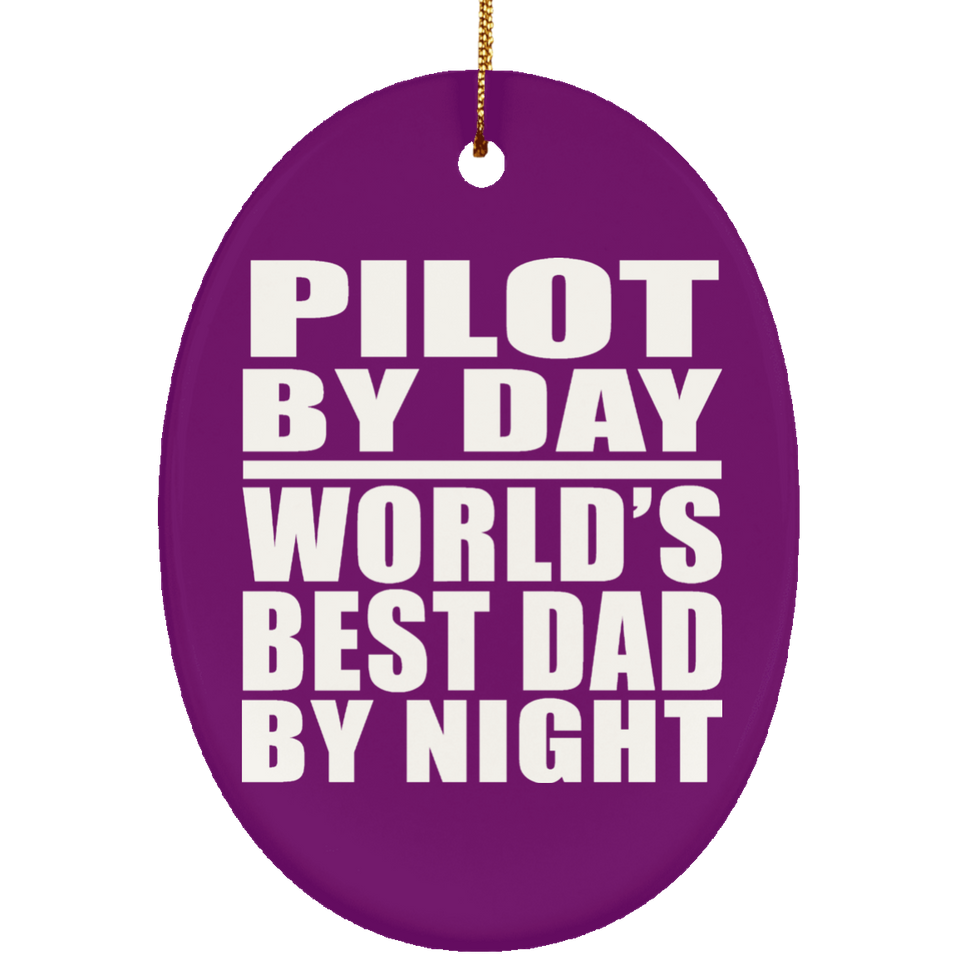 Pilot By Day World's Best Dad By Night - Oval Ornament