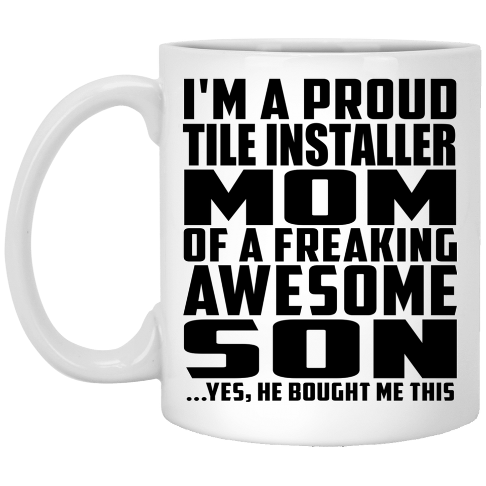 Proud Tile Installer Mom Of Awesome Son - 11 Oz Coffee Mug