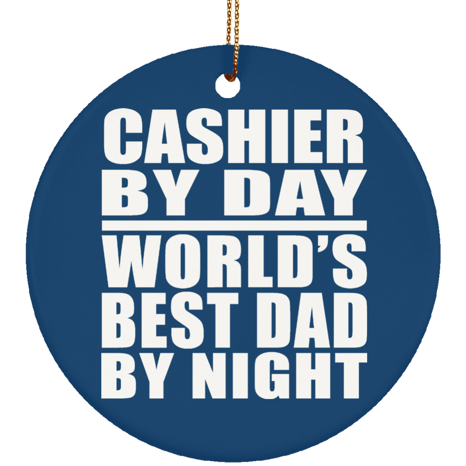 Cashier By Day World's Best Dad By Night - Circle Ornament