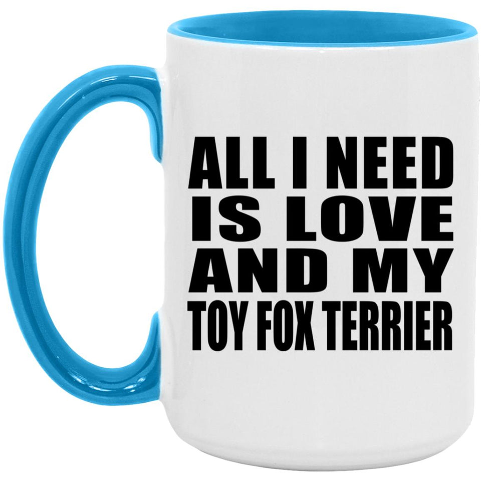 All I Need Is Love And My Toy Fox Terrier - 15oz Accent Mug Blue