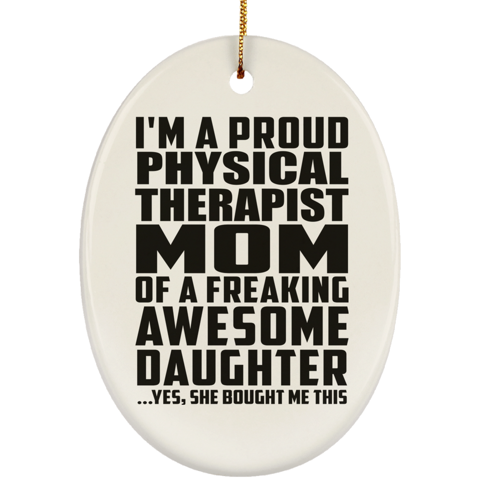 Proud Physical Therapist Mom Of Awesome Daughter - Oval Ornament