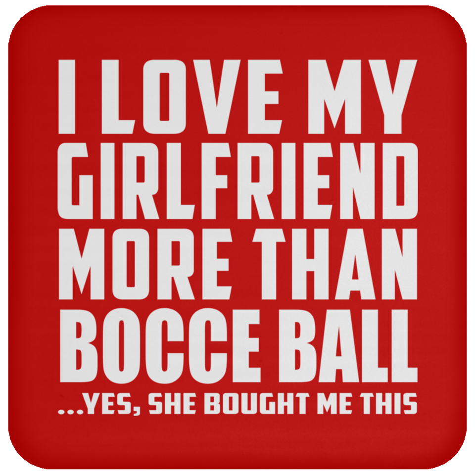 I Love My Girlfriend More Than Bocce Ball - Drink Coaster