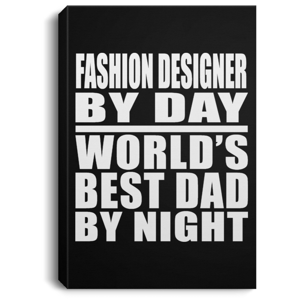 Fashion Designer By Day World's Best Dad By Night - Canvas Portrait