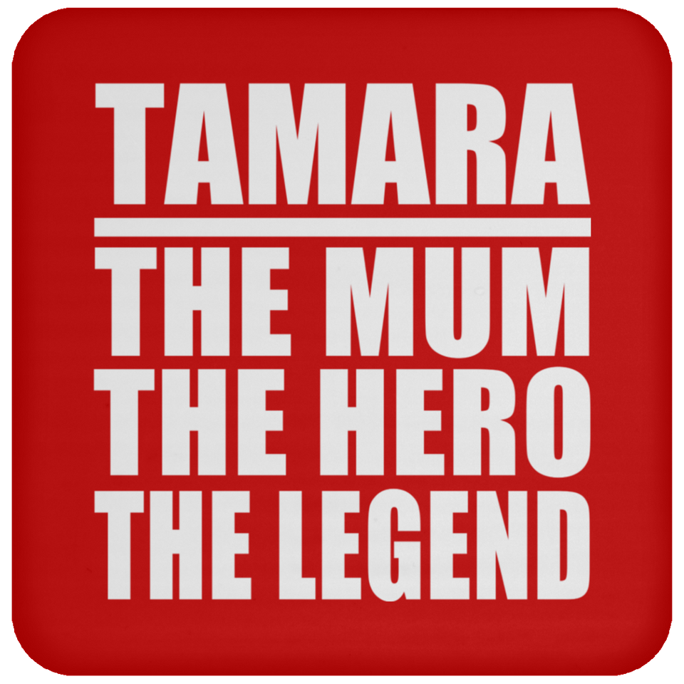 Tamara The Mum The Hero The Legend - Drink Coaster