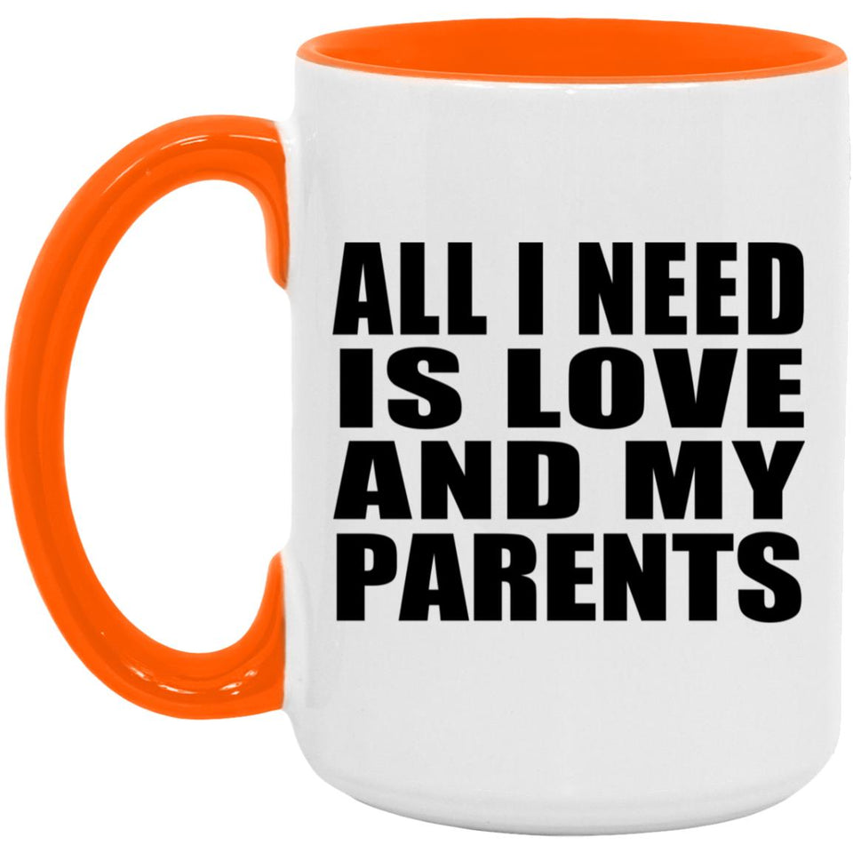 All I Need Is Love And My Parents - 15oz Accent Mug Orange