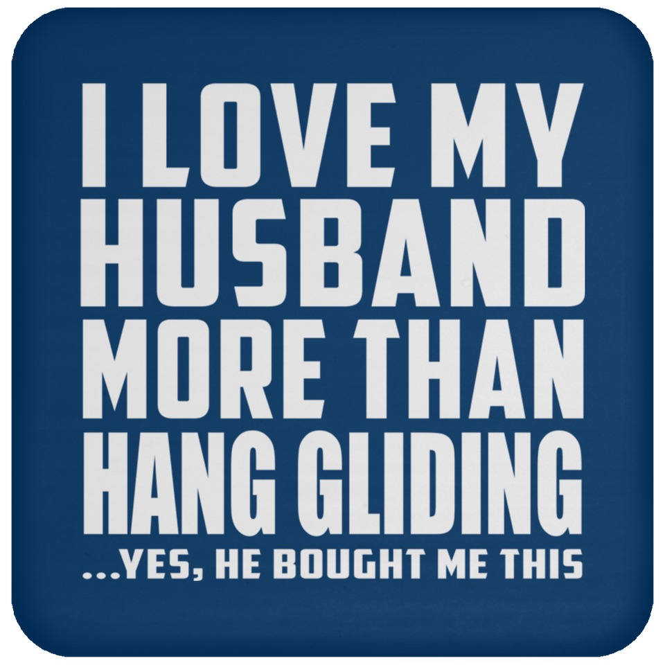 I Love My Husband More Than Hang Gliding - Drink Coaster