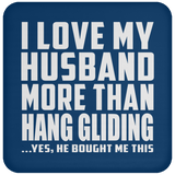 I Love My Husband More Than Hang Gliding - Drink Coaster