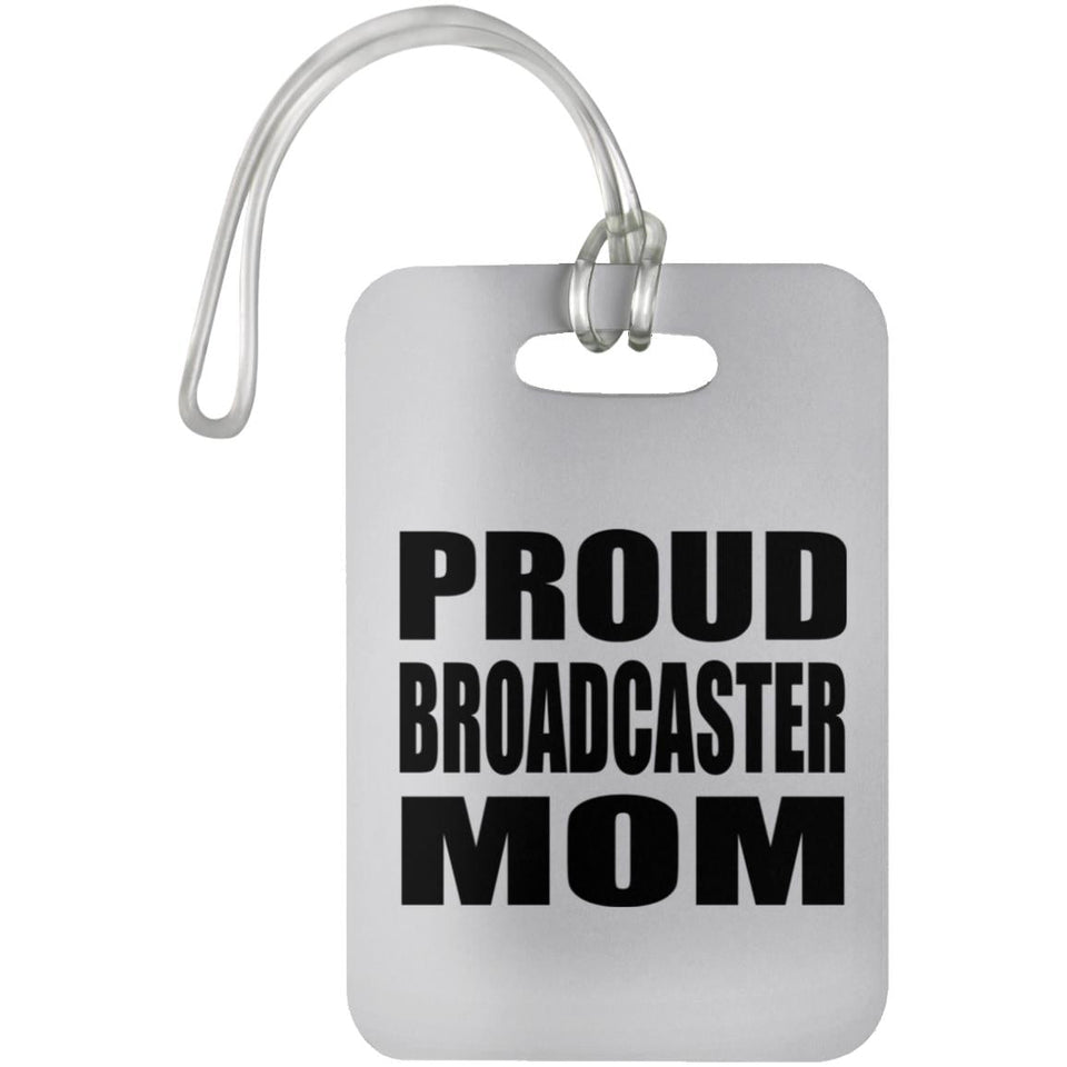 Proud Broadcaster Mom - Luggage Bag Tag