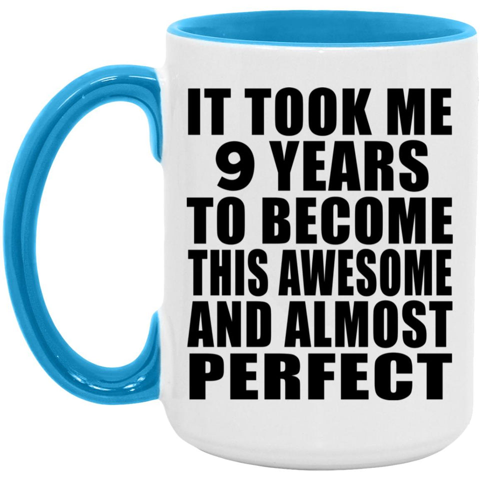 9th Birthday Took 9 Years To Become Awesome & Perfect - 15oz Accent Mug Blue